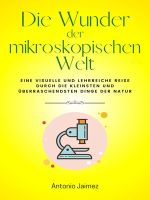 cover image of Die Wunder der mikroskopischen Welt